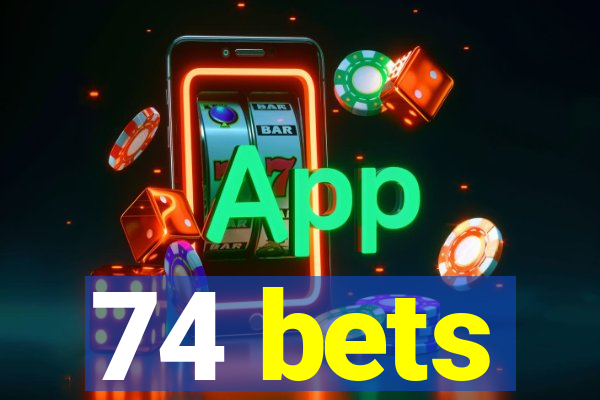 74 bets